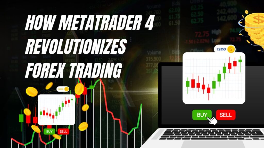 How MetaTrader 4 Revolutionizes Forex Trading