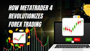 How MetaTrader 4 Revolutionizes Forex Trading