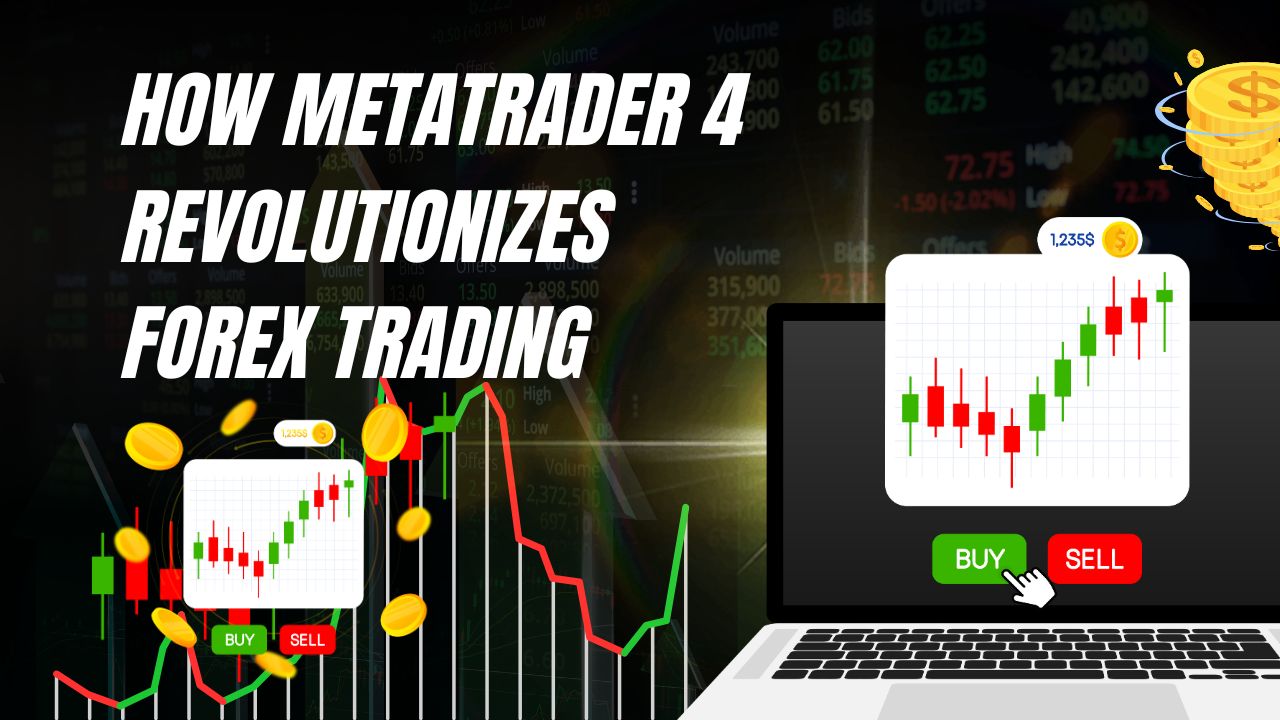 How MetaTrader 4 Revolutionizes Forex Trading
