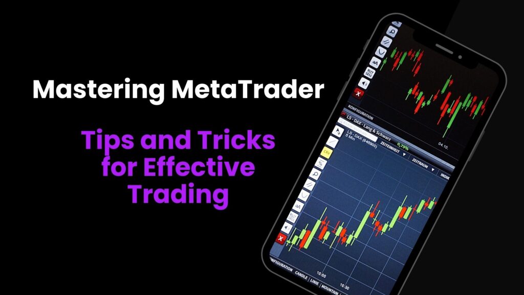 Mastering MetaTrader- Tips and Tricks for Effective Trading
