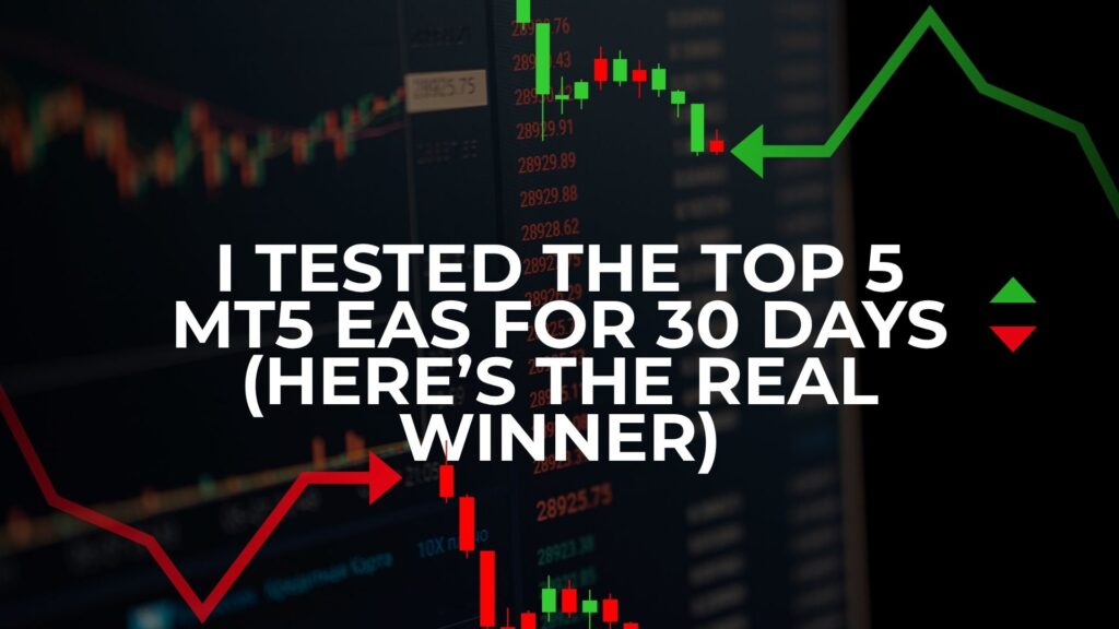 I Tested the Top 5 MT5 EAs for 30 Days (Here’s the Real Winner)